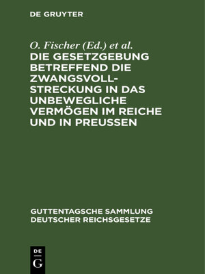 cover image of Die Gesetzgebung betreffend die Zwangsvollstreckung in das unbewegliche Vermögen im Reiche und in Preußen